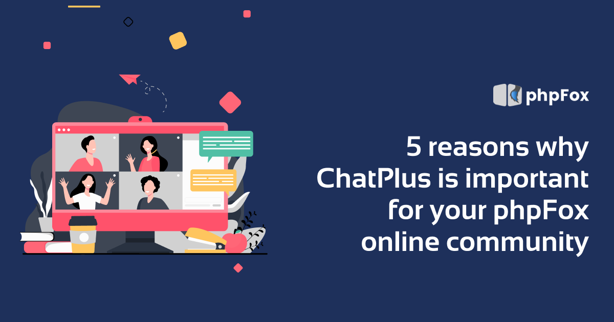 5 reasons why ChatPlus is important for your phpFox online community