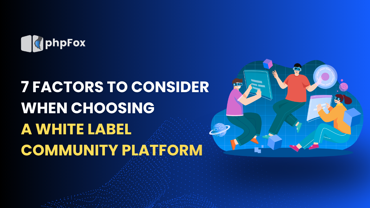 7 Factors to Consider When Choosing a White Label Community Platform